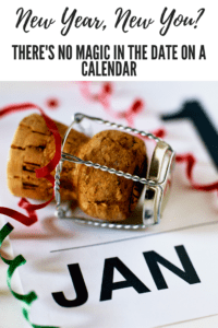 New Year, New You? There's No Magic in the Date on a Calendar, Albuquerque Moms