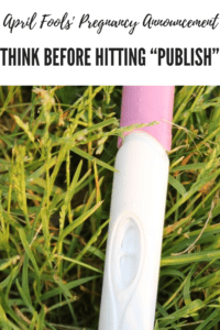 April Fools' Pregnancy Announcement :: Think Before Hitting “Publish”
