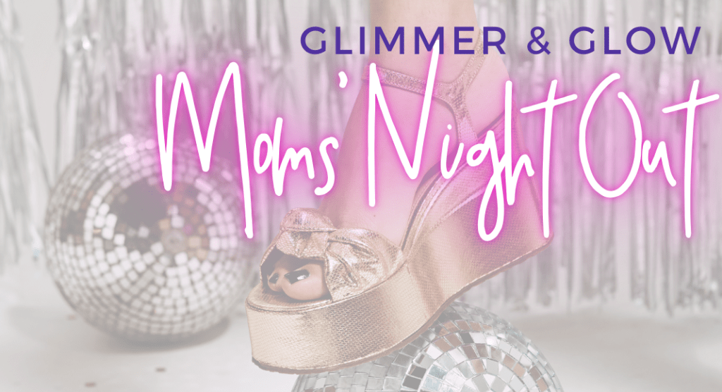 glimmer and glow moms' night out