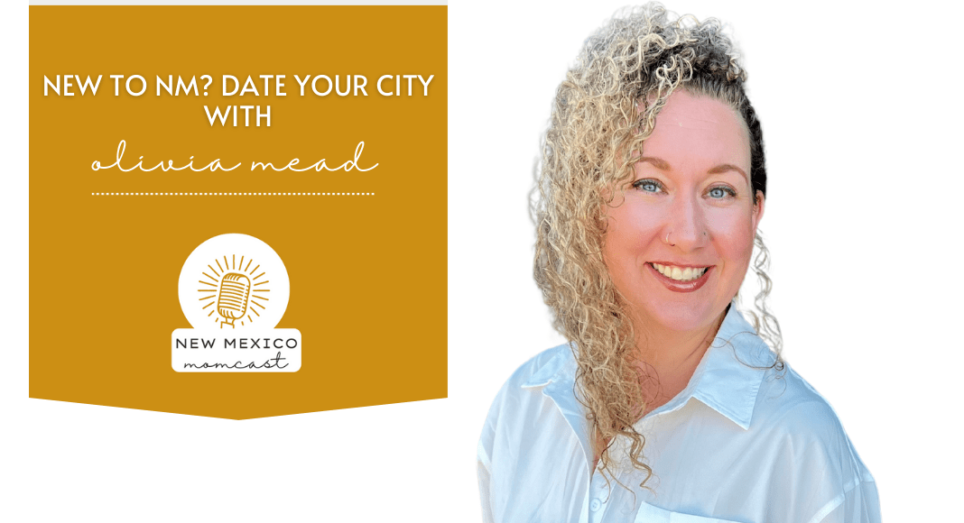 New to NM? Date Your City With Olivia Mead :: NM Momcast | Episode 35